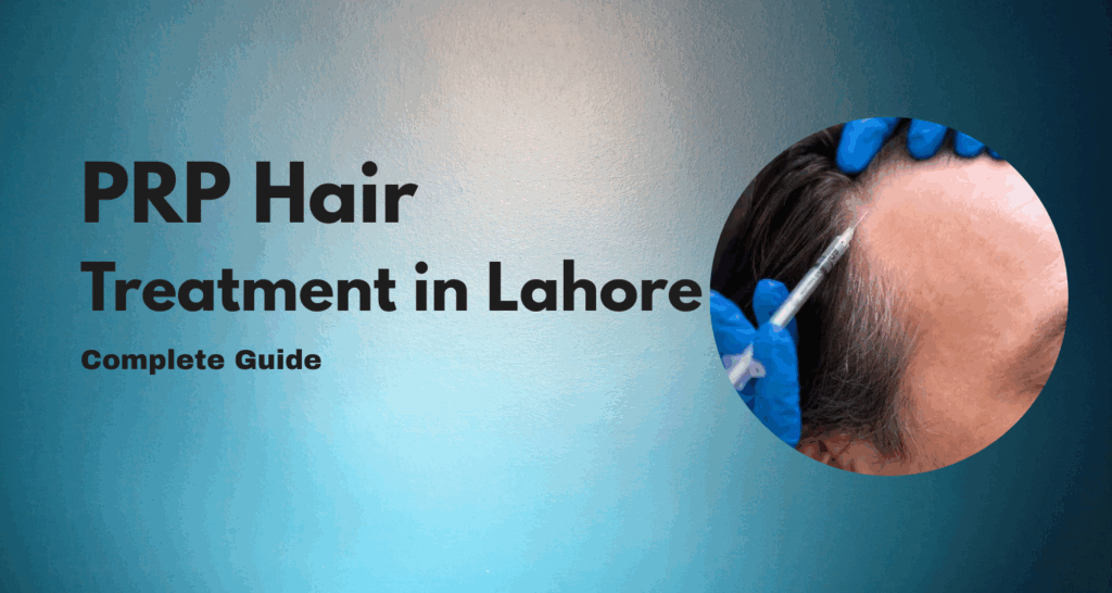 PRP Hair Treatment in Lahore – Complete Guide About Therapy